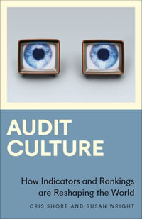 Audit Culture : How Indicators and Rankings are Reshaping the World - Cris Shore