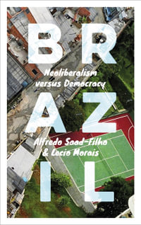 Brazil : Neoliberalism versus Democracy - Alfredo Saad-Filho