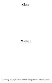 Class Matters : Inequality and Exploitation in 21st Century Britain - Charles Umney