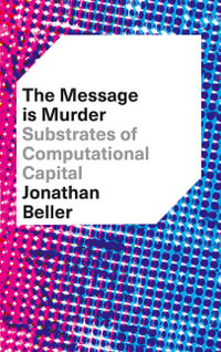 The Message is Murder : Substrates of Computational Capital - Jonathan Beller