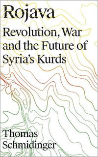 Rojava : Revolution, War and the Future of Syria's Kurds - Thomas Schmidinger