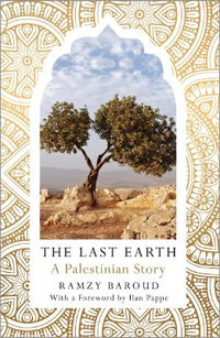 The Last Earth : A Palestinian Story - Ramzy Baroud