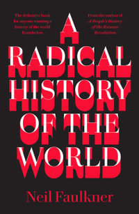 A Radical History of the World : Left Book Club - Neil Faulkner