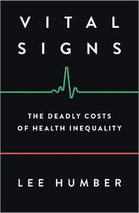 Vital Signs : The Deadly Costs of Health Inequality - Lee Humber