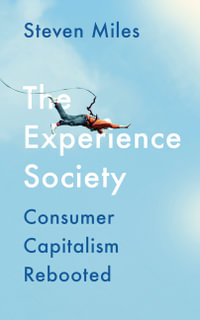 The Experience Society : Consumer Capitalism Rebooted - Steven Miles