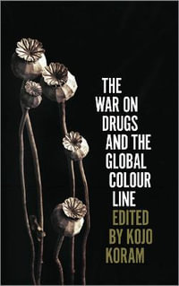 The War on Drugs and the Global Colour Line - Kojo Koram