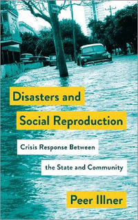 Disasters and Social Reproduction : Crisis Response between the State and Community - Peer Illner