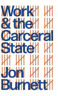Work and the Carceral State - Jon Burnett