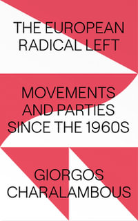 The European Radical Left : Movements and Parties since the 1960s - Giorgos Charalambous