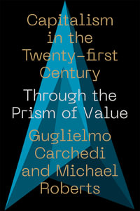 Capitalism in the 21st Century : Through the Prism of Value - Guglielmo Carchedi