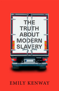 The Truth About Modern Slavery, The - Emily Kenway