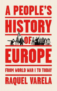 A People's History of Europe : From World War I to Today - Raquel Varela