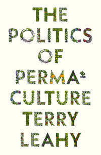 The Politics of Permaculture : FireWorks - Terry Leahy