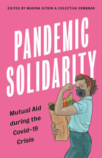 Pandemic Solidarity : Mutual Aid during the Covid-19 Crisis - Marina Sitrin