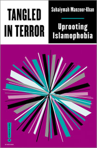 Tangled in Terror : Uprooting Islamophobia - Suhaiymah Manzoor-Khan