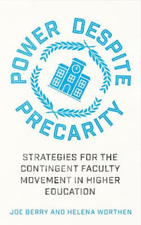 Power Despite Precarity : Strategies for the Contingent Faculty Movement in Higher Education - Joe Berry