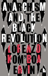 Anarchism and the Black Revolution : The Definitive Edition - Lorenzo Kom'boa Ervin