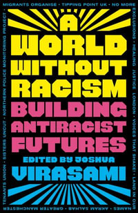 A World Without Racism : Building Antiracist Futures - Joshua Virasami