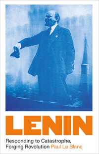Lenin : Responding to Catastrophe, Forging Revolution - Paul Le Blanc
