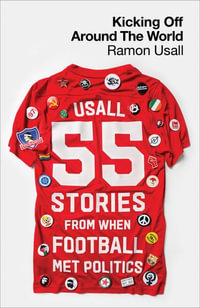 Kicking Off Around The World : 55 Stories From When Football Met Politics - Ramon Usall