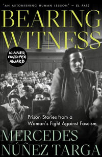 Bearing Witness : Prison Stories from a Woman's Fight Against Fascism - Mercedes Núñez Targa