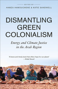 Dismantling Green Colonialism : Energy and Climate Justice in the Arab Region - Hamza Hamouchene