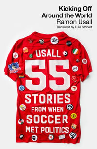 Kicking Off Around the World : 55 Stories from When Soccer Met Politics - Ramon Usall