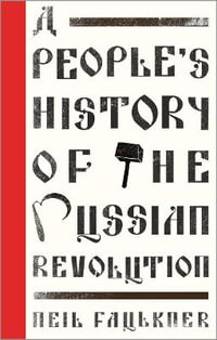 A People's History of the Russian Revolution : People's History - Neil Faulkner