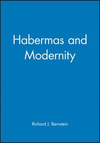 Habermas and Modernity : Studies in Contemporary German Social Thought - Richard J. Bernstein