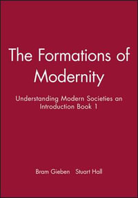 The Formations of Modernity : Understanding Modern Societies an Introduction Book 1 - Bram Gieben
