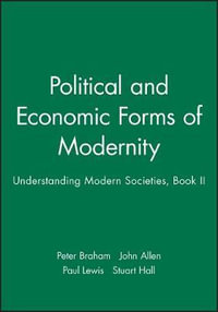 Political and Economic Forms of Modernity : Understanding Modern Societies, Book II - Peter Braham