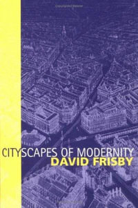 Cityscapes of Modernity : Critical Explorations - David Frisby