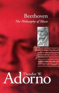 Beethoven : The Philosophy of Music - Theodor W. Adorno