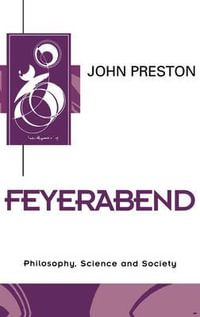 Feyerabend : Philosophy, Science and Society - John Preston