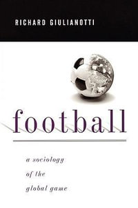 Football : A Sociology of the Global Game - Richard Giulianotti