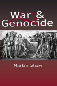 War and Genocide : Organised Killing in Modern Society - Martin Shaw