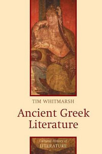 Ancient Greek Literature : Cultural History of Literature - Tim Whitmarsh