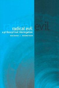 Radical Evil : A Philosophical Interrogation - Richard J. Bernstein