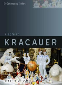 Siegfried Kracauer : Key Contemporary Thinkers - Graeme Gilloch