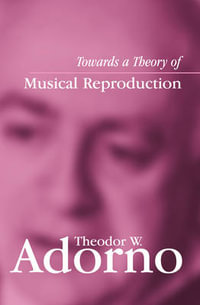 Towards a Theory of Musical Reproduction : Notes, a Draft and Two Schemata - Theodor W. Adorno