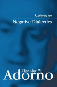 Lectures on Negative Dialectics : Fragments of a Lecture Course 1965/1966 - Theodor W. Adorno