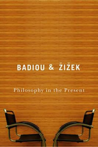 Philosophy in the Present - Alain Badiou