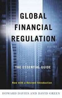 Global Financial Regulation : The Essential Guide (Now with a Revised Introduction) - Howard Davies