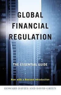 Global Financial Regulation : The Essential Guide (Now with a Revised Introduction) - Howard Davies