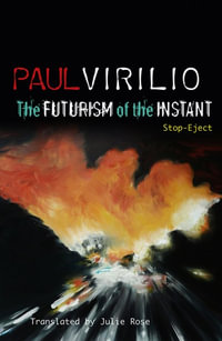 The Futurism of the Instant : Stop-Eject - Paul Virilio