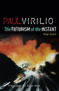 The Futurism of the Instant : Stop-Eject - Paul Virilio