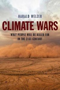 Climate Wars : What People Will Be Killed For in the 21st Century - Harald Welzer