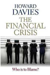 The Financial Crisis : Who is to Blame? - Howard Davies