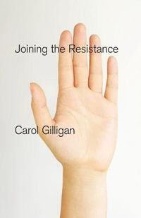 Joining the Resistance - Carol Gilligan