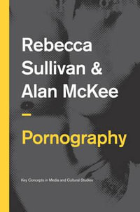 Pornography : Structures, Agency and Performance - Rebecca Sullivan